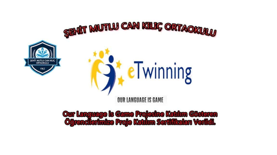Our Language is Game Projesine Katılım Gösteren Öğrencilerimize Proje Katılım Sertifikaları Verildi.